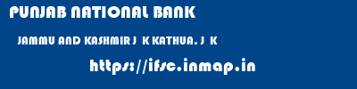 PUNJAB NATIONAL BANK  JAMMU AND KASHMIR J  K KATHUA, J  K   ifsc code